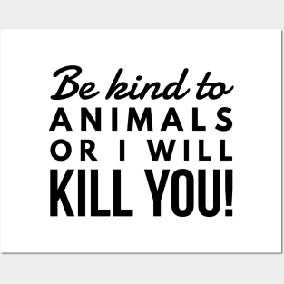 Be Kind To Animal Or I will Kill You -  funny black text design animal rights t-shirt Posters and Art